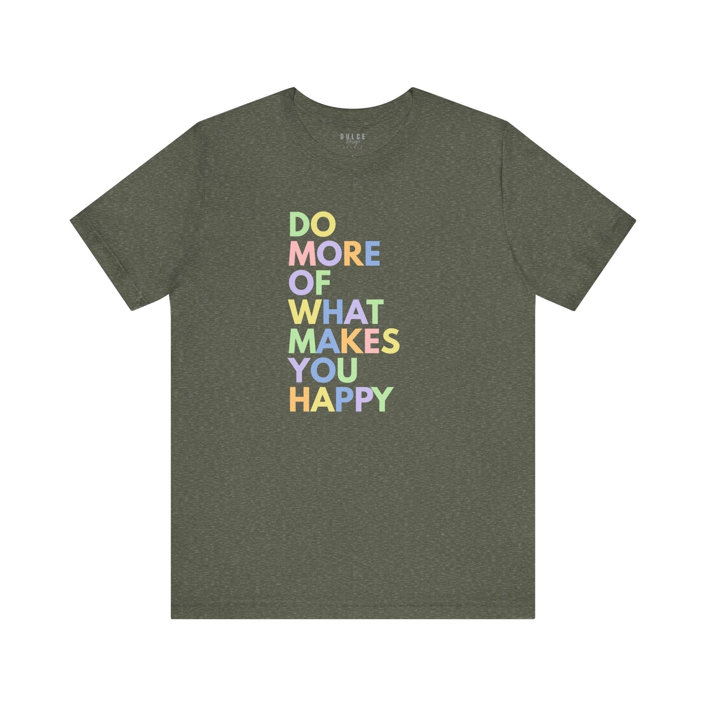 Positive Quote T-Shirt - Do More of What Makes You Happy- Heather Military Green / 3XL- Dulce Design Studio