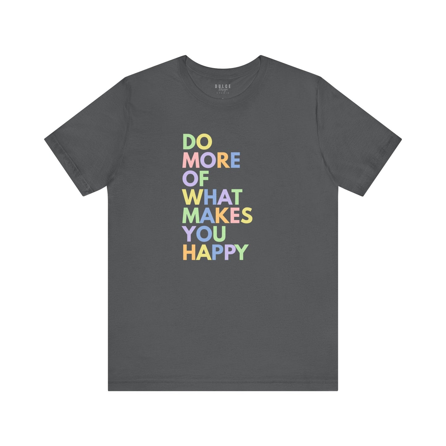 Positive Quote T-Shirt - Do More of What Makes You Happy- Asphalt / 3XL- Dulce Design Studio