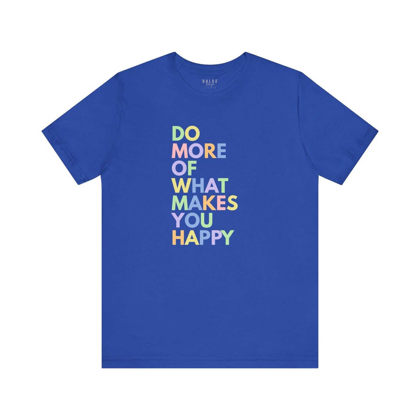 Positive Quote T-Shirt - Do More of What Makes You Happy- True Royal / 3XL- Dulce Design Studio