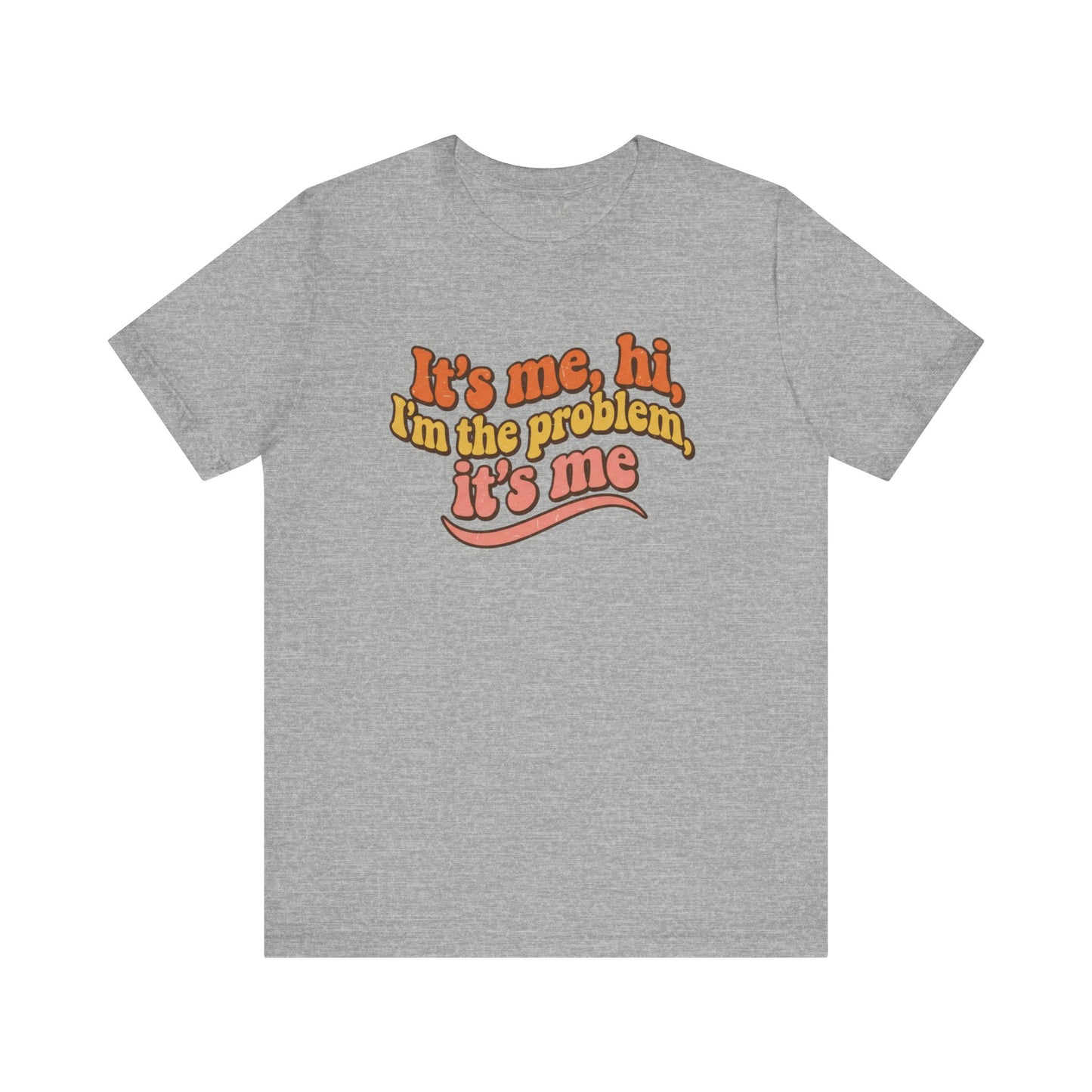 It’s Me Hi I’m the Problem Shirt – Retro Pop Culture Graphic Tee