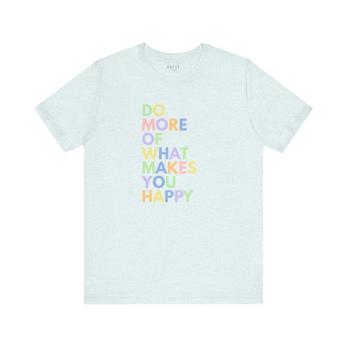 Positive Quote T-Shirt - Do More of What Makes You Happy- Heather Ice Blue / 3XL- Dulce Design Studio