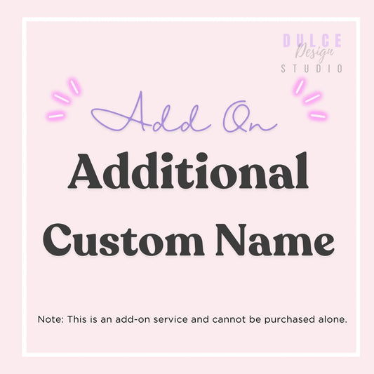 Add-On: Custom Name - Dulce Design Studio