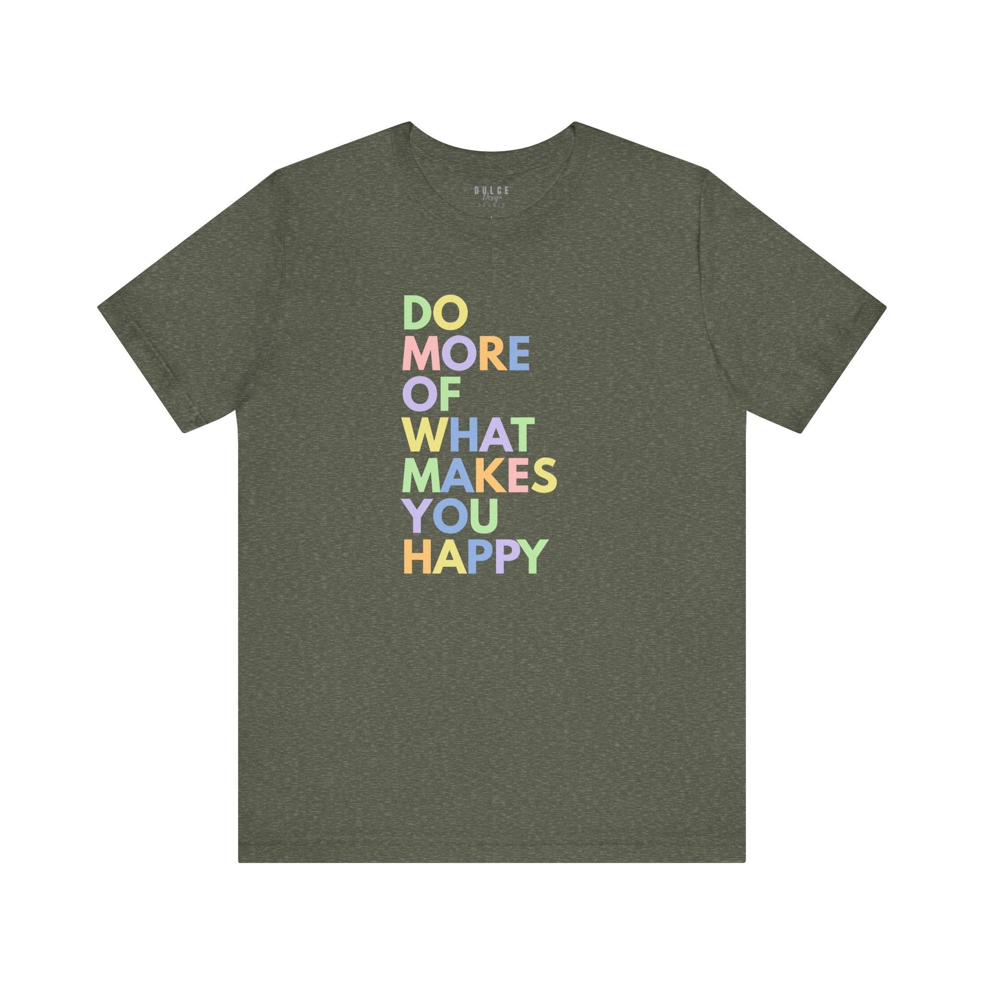 Positive Quote T-Shirt - Do More of What Makes You Happy-  Heather Military Green / 3XL- Dulce Design Studio