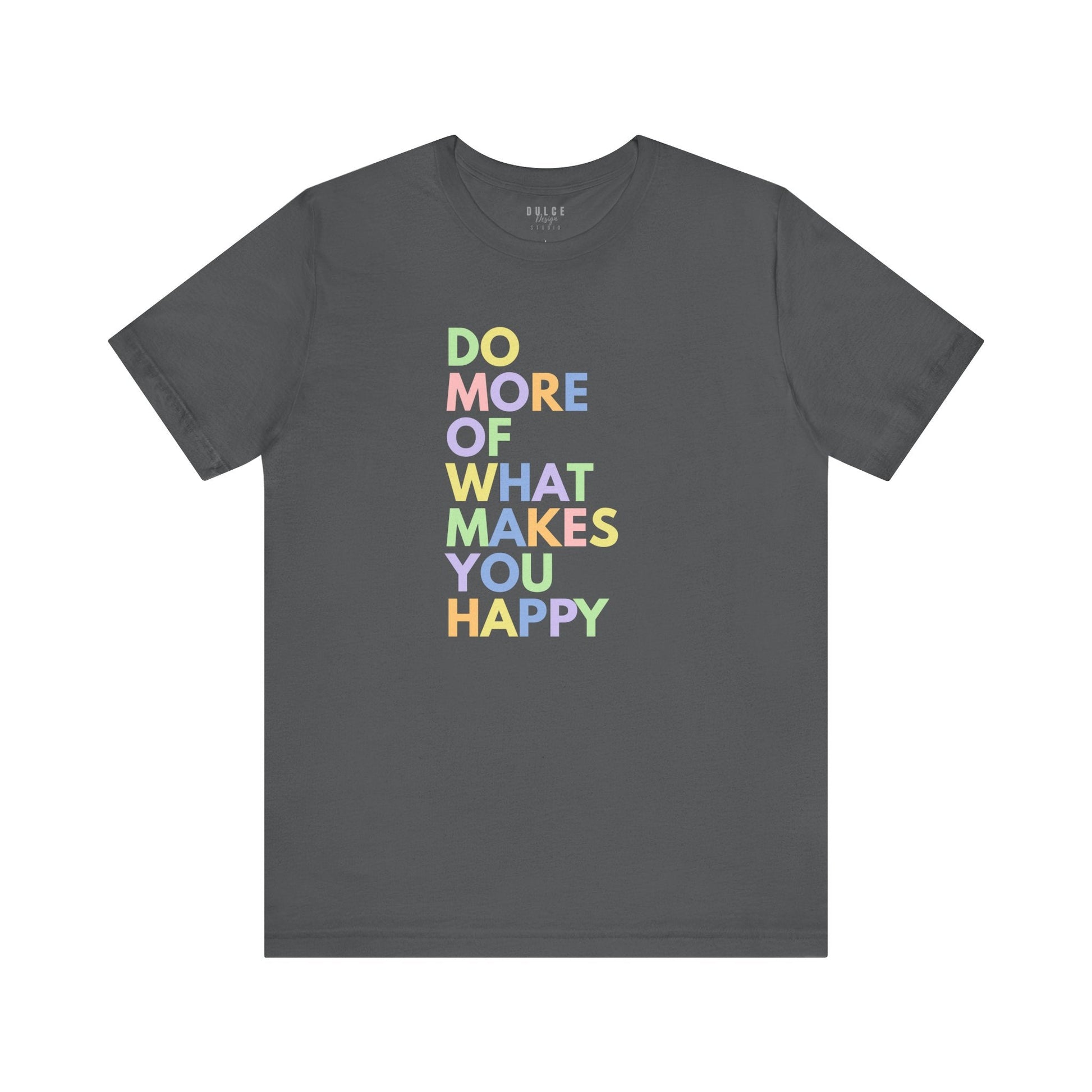 Positive Quote T-Shirt - Do More of What Makes You Happy-  Asphalt / 3XL- Dulce Design Studio