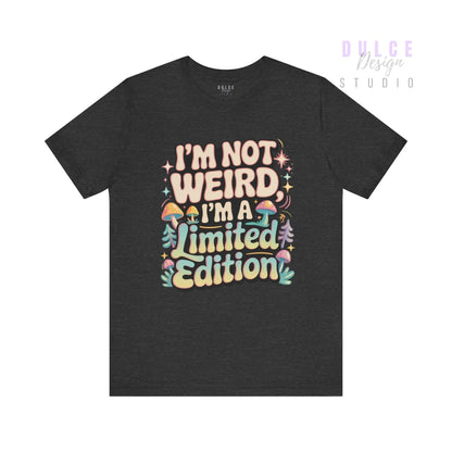 I’m Not Weird, I’m a Limited Edition - Adult Tee - Dulce Design Studio