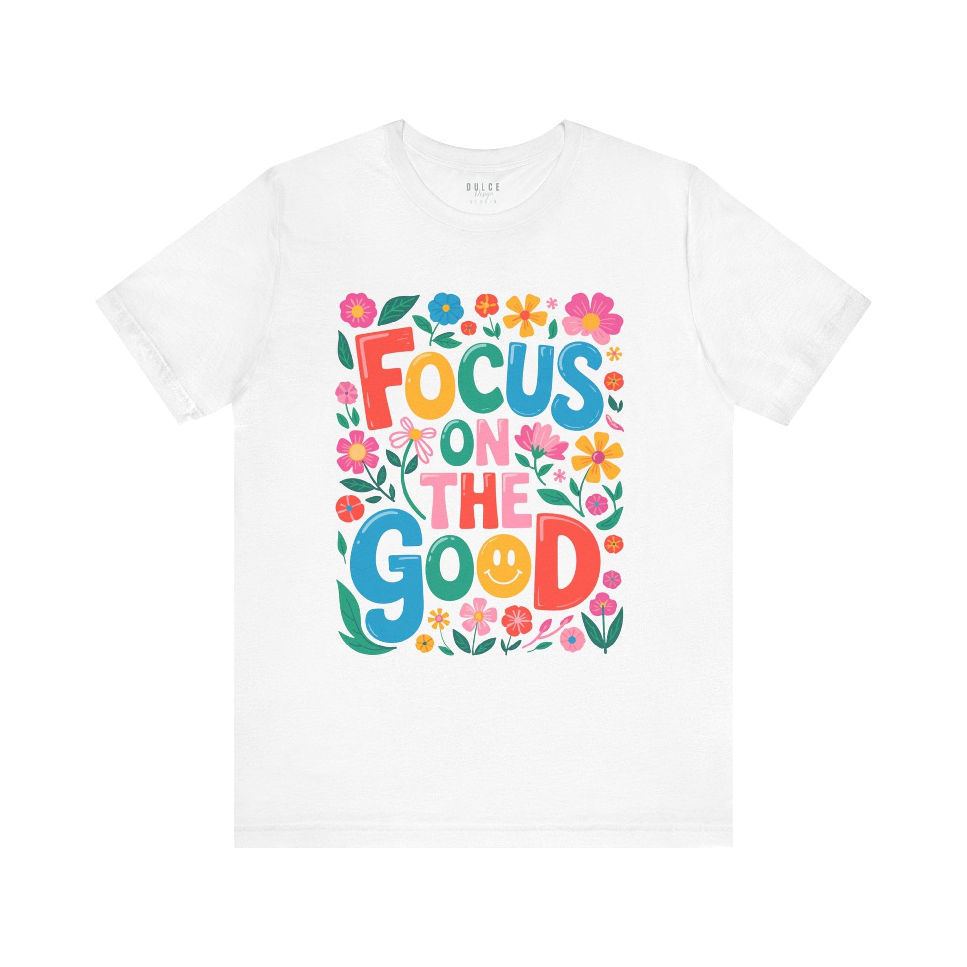 Focus on the Good Shirt – Colorful Positive Quote Tee-  White / 3XL- Dulce Design Studio
