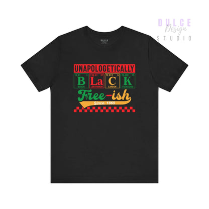 Unapologetically Black – Free-ish Since 1865 Tee - Dulce Design Studio