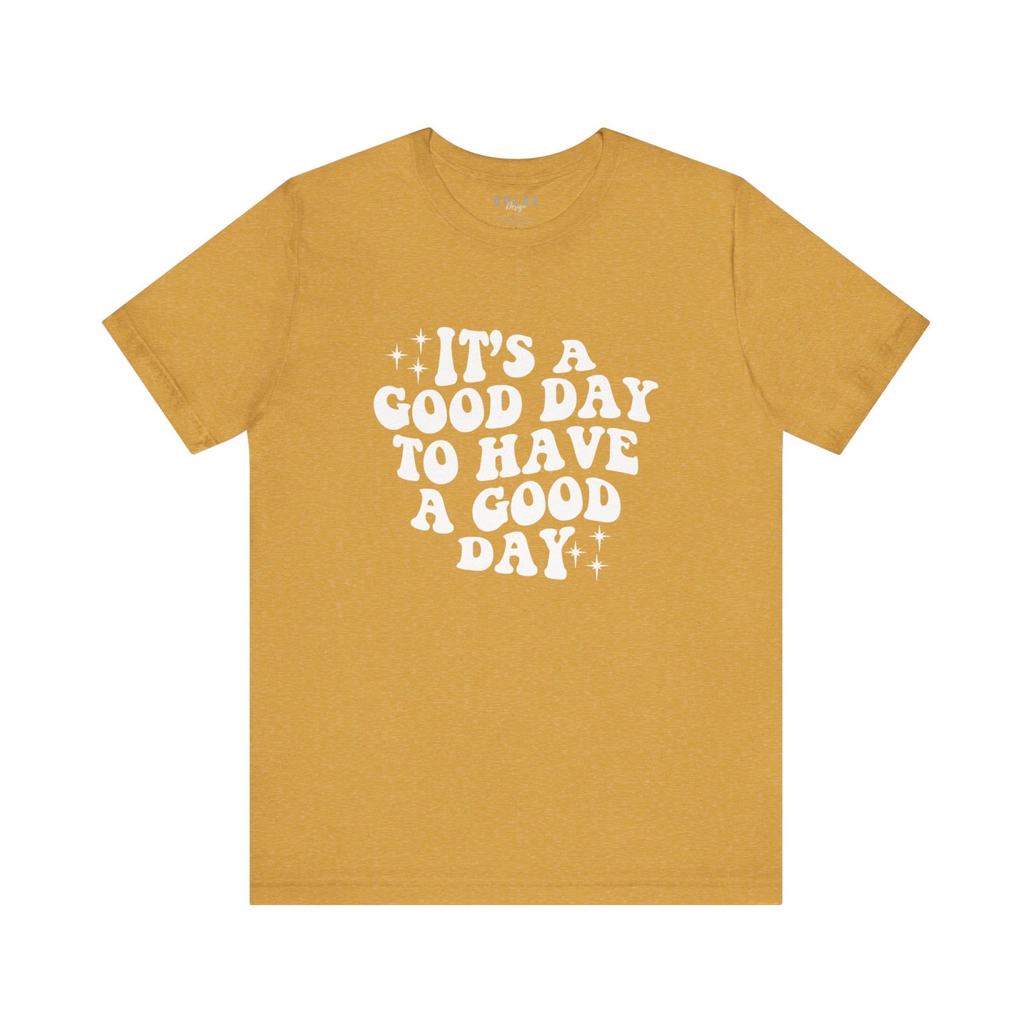 IT'S A GOOD DAY TO HAVE A GOOD DAY TEE