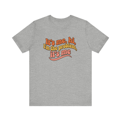 It’s Me Hi I’m the Problem Shirt – Retro Pop Culture Graphic Tee