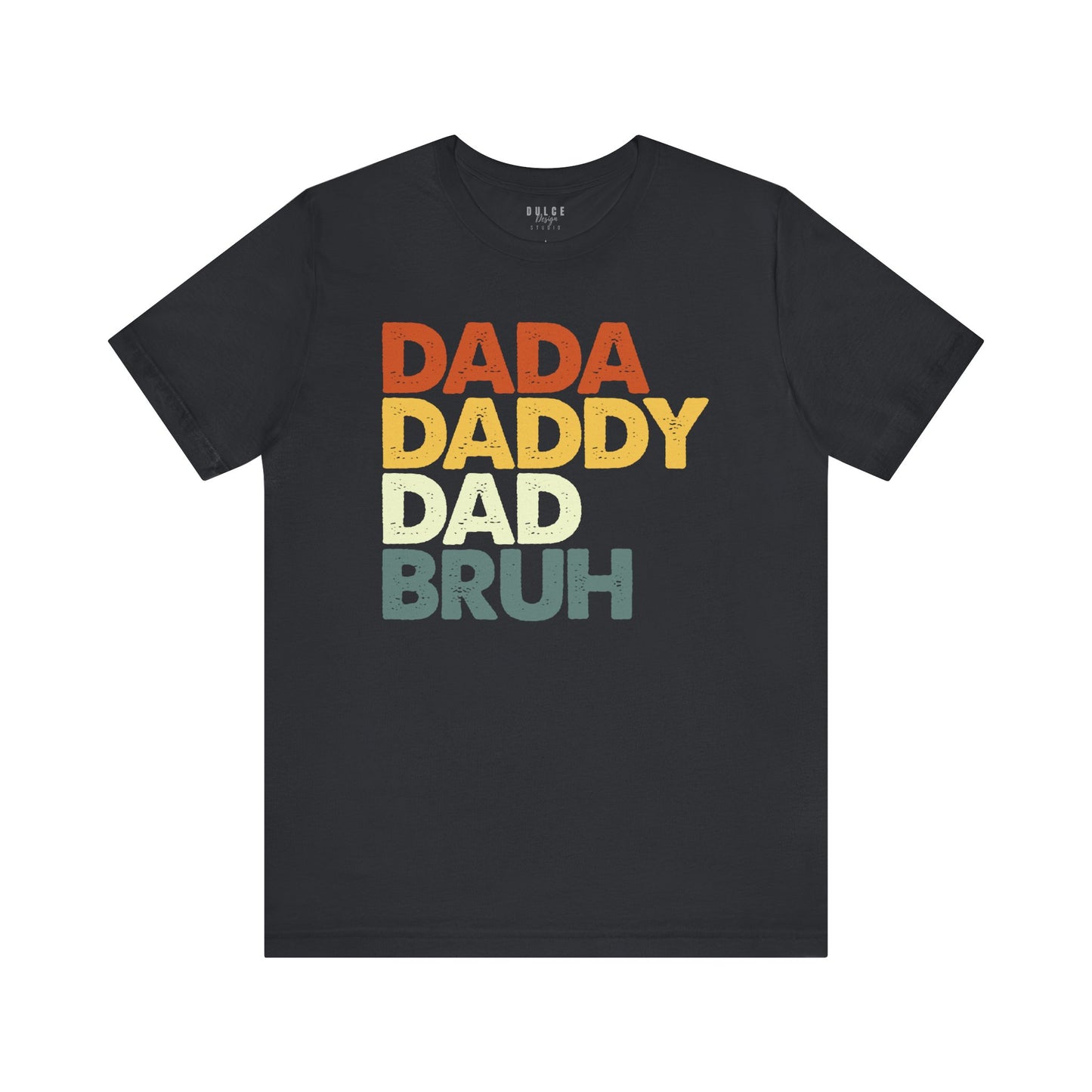 Dada. Daddy. Dad. BRUH. – Retro Fatherhood T-Shirt