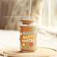 MAMA Needs Coffee Libby Glass 16oz with fun design