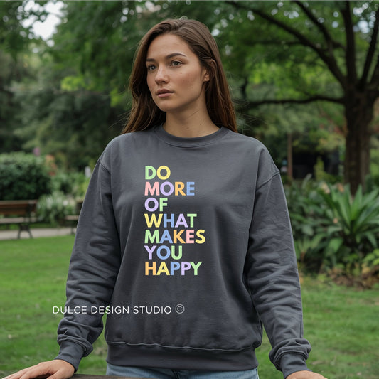 Positive Quote Sweatshirt – Do More Of What Makes You Happy Crewneck-  - Dulce Design Studio